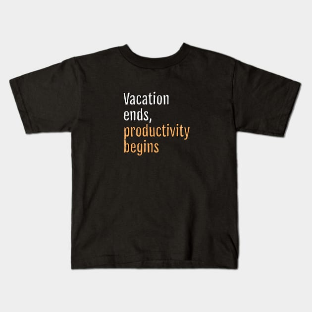 Vacation ends, productivity begins (Black Edition) Kids T-Shirt by QuotopiaThreads